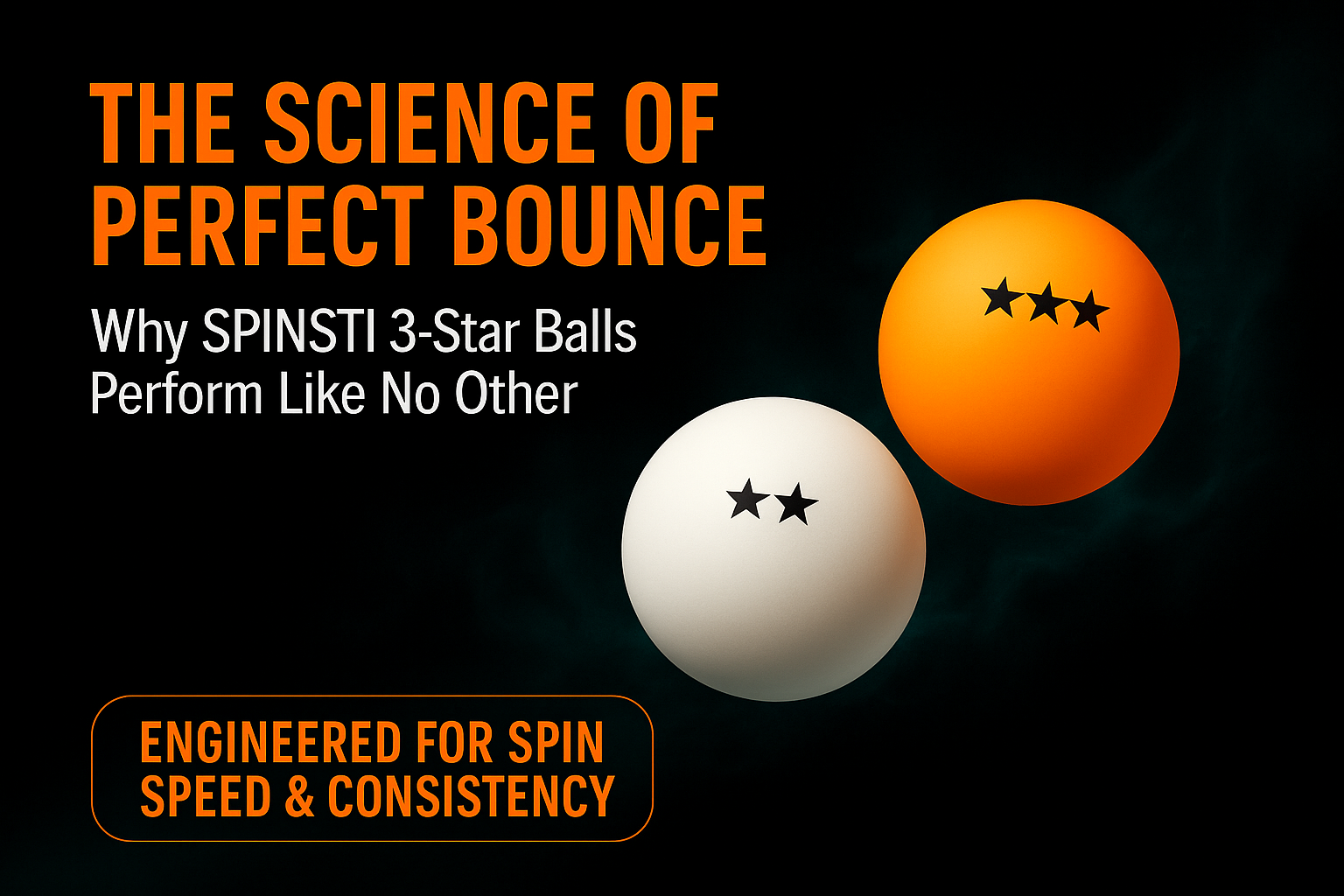 The Science Behind SPINSTI’s 3-Star Table Tennis Balls